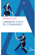 Libérons-nous du féminisme !