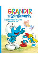 T9- grandir avec les schtroumpfs  - tome 9 - le schtroumpf qui avait perdu un ami