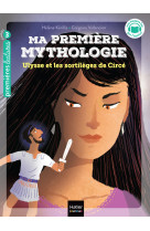 Ma première mythologie - ulysse et les sortilèges de circée - cp/ce1 6/7 ans