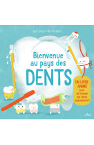 Bienvenue au pays des dents. un livre animé pour se brosser les dents joyeusement !