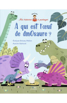 A qui est l'oeuf de dinosaure ?