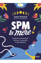 Spm ta mère - syndrome prémenstruel : informer, reconnaître et déculpabiliser