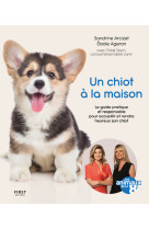 Un chiot à la maison - le guide pratique et responsable pour acceuillir et rendre heureux son chiot