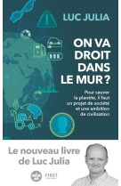 On va droit dans le mur ? - pour sauver la planète, il faut un projet de société et une ambition de