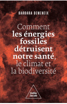 Comment les énergies fossiles détruisent notre santé, le climat et la biodiversité