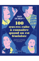 Quoi de meuf - 100 oeuvres culte à connaître quand on est féministe