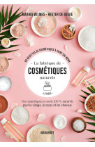 La fabrique de cosmétiques naturels - la bible