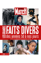 Paris match - les grands faits divers des années 50 à nos jours