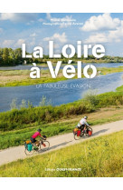 La loire à vélo - la fabuleuse évasion