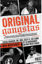 Original gangstas - tupac shakur, dr. dre, eazy-e, ice cube et la naissance du rap west coast