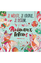 Je médite, je colorie, je dessine - animaux totems