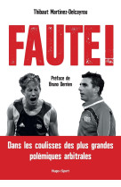 Faute ! - dans les coulisses des plus grandes polémiques arbitrales