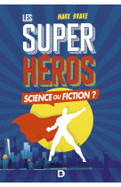 Les super-héros, science ou fiction