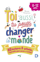 Toi aussi, tu peux changer le monde (8-12 ans)