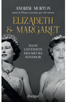 Elizabeth et margaret - dans l'intimité des soeurs windsor