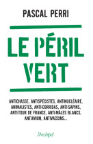 Le péril vert - antichasse, antispécistes, antinucléaire, animalistes, anti-corridas, anti-sapins, a