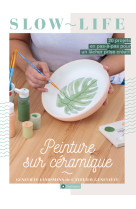 Peinture sur céramique - 20 projets en pas-à-pas pour un lâcher prise créatif