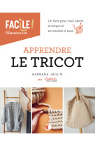 Apprendre le tricot - un livre pour tout savoir, pratique et accessible à tous