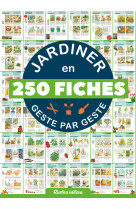 Jardiner en 250 fiches geste par geste