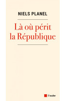 Là où périt la république