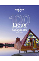 100 lieux et expériences pour déconnecter en france 1ed