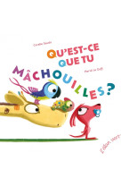 Qu'est-ce que tu mâchouilles ? - edition augmentée