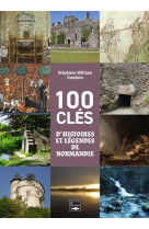 100 clés d'histoires et légendes de normandie