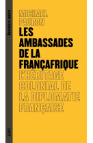 Les ambassades de la françafrique - l'héritage colonial de l