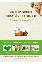 Huiles essentielles, huiles végétales & hydrolats - mes indispensables 