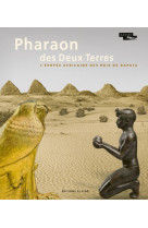 Pharaon des deux terres - l'épopée africaine des rois de napata