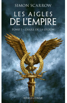 Les aigles de l'empire, t1 : l'aigle de la légion