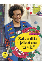 Zak a dit : joie dans ta vie