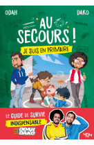 Au secours ! je suis en primaire - le guide de survie indispensable by odah et dako