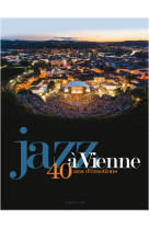 Jazz à vienne 40 ans d'émotions