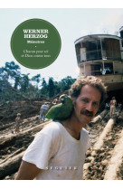 Werner herzog, mémoires - chacun pour soi et dieu contre tous