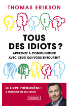 Tous des idiots ? - apprenez a communiquer avec ceux qui vous entourent