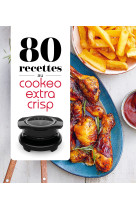 80 recettes au cookeo extra crisp