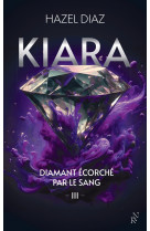 Kiara, diamant écorché par le sang - tome 3