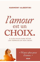 L'amour est un choix - 4 clés pour faire péter les verrous de son coeur !