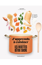 J'apprends à cuisiner : les recettes détox sucre