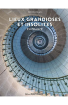 Lieux grandioses et insolites en france