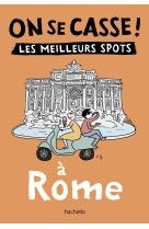 On se casse ! les meilleurs spots à rome