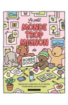 Le petit monde trop mignon de bobbie goods