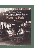 Séeberger frères. photographier paris 1900 / picturing paris 1900