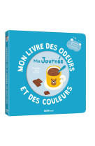 Mon livre des odeurs et des couleurs - ma journee