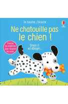 Ne chatouille pas le chien ! - je touche, j'écoute - dès 6 mois