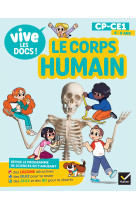 Documentaire vive le - tome 1 - le corps humain - mon p'tit docu ce1