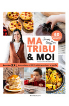 Ma tribu & moi - recettes xxl économiques et 100% plaisir pour toute la famille