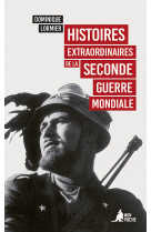 Histoires extraordinaires de la seconde guerre mondiale