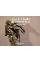 Camille claudel, la dernière valse